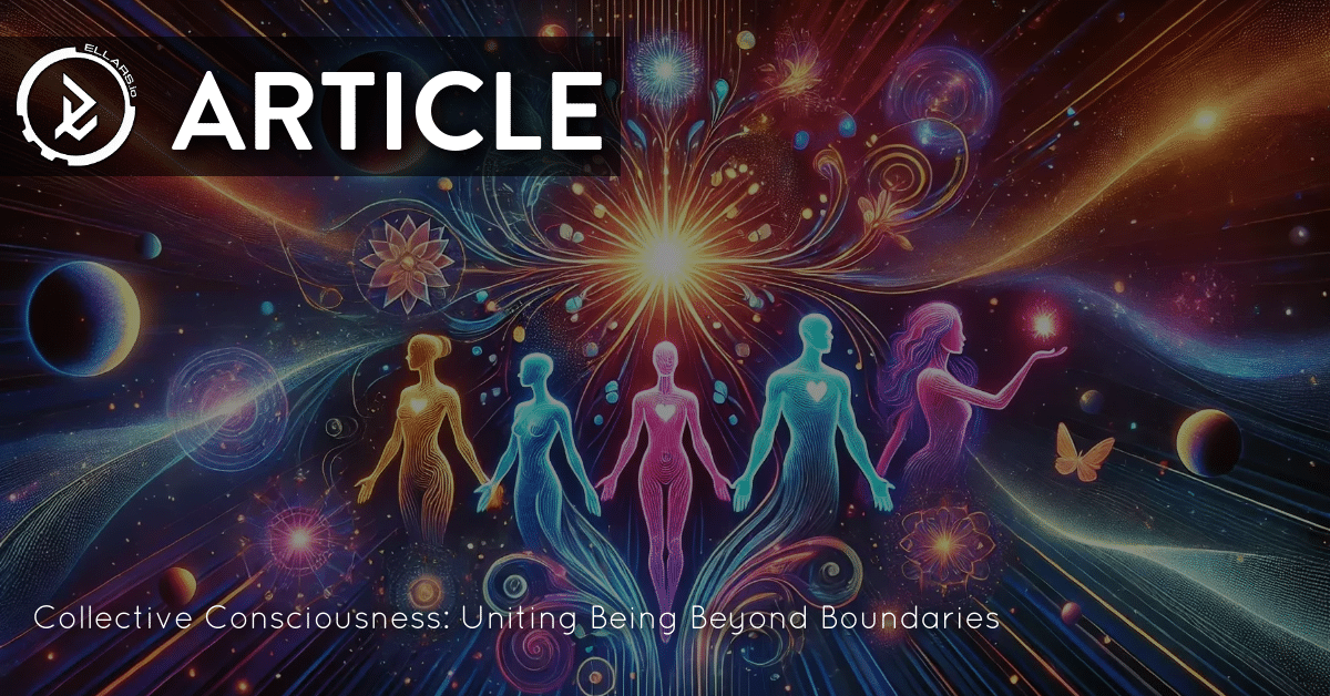 The Collective Consciousness: Uniting Beings Beyond Boundaries | Article | ELLARS.io